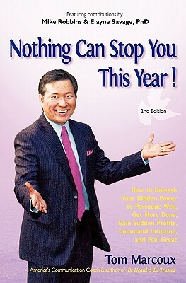 Nothing Can Stop You This Year!: How to Unleash Your Hidden Power to Persuade Well, Get More Done, Gain Sudden Profits, Command Intuition and Feel Gre by Tom Marcoux, Mike Robbins