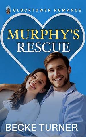 MURPHY'S RESCUE: A Sweet, Small Town, Second Chance Romance by Becke Turner, Becke Turner