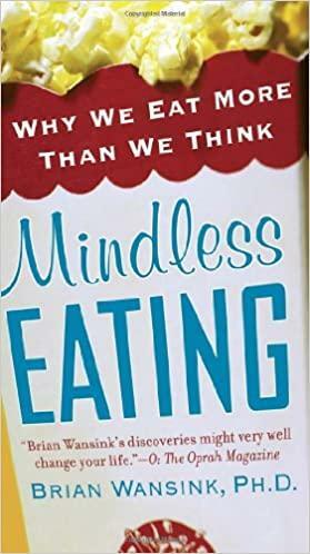 Mindless Eating: Why We Eat More Than We Think by Brian Wansink