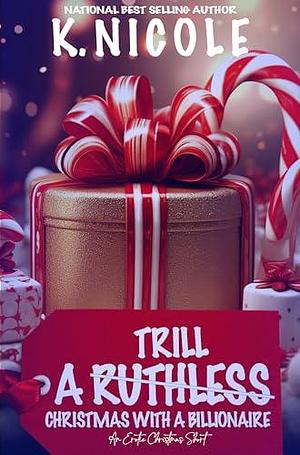 A Trill Christmas With A Billionaire: An Erotic Christmas Short by K Nicole, K Nicole
