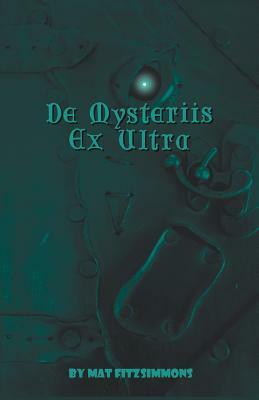 De Mysteriis Ex Ultra by Mat Fitzsimmons