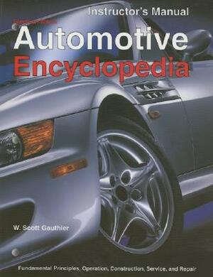 Automotive Encyclopedia: Fundamental Principles, Operation, Construction, Service, and Repair by W. Scott Gauthier