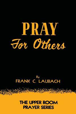 Pray For Others by Frank Charles Laubach