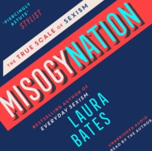 Misogynation: The True Scale of Sexism by Laura Bates