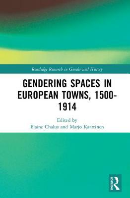 Gendering Spaces in European Towns, 1500-1914 by 