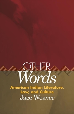 Other Words, Volume 39: American Indian Literature, Law, and Culture by Jace Weaver