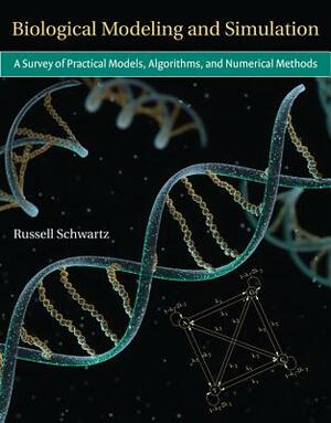 Biological Modeling and Simulation: A Survey of Practical Models, Algorithms, and Numerical Methods by Russell Schwartz