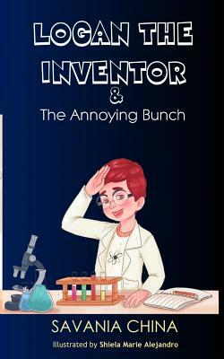 Logan The Inventor: The Annoying Bunch by Savania China