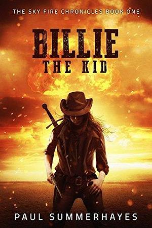 Billie the Kid: The Sky Fire Chronicles Book 1 by Paul Summerhayes, Paul Summerhayes