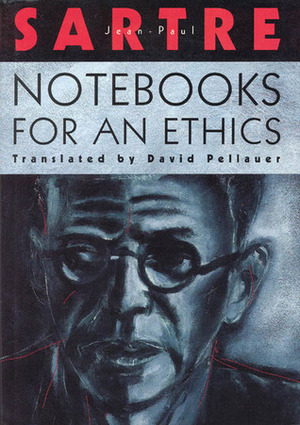 Notebooks for an Ethics by Jean-Paul Sartre, David Pellauer