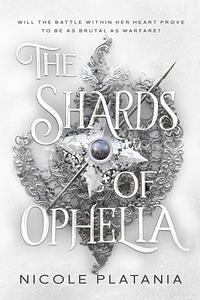 The Shards of Ophelia by Nicole Platania
