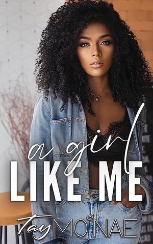 A Girl Like Me by Tay Mo'Nae