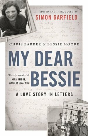 My Dear Bessie: A Love Story in Letters by Chris Barker, Bessie Moore, Simon Garfield