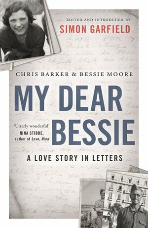 My Dear Bessie: A Love Story in Letters by Chris Barker, Simon Garfield, Bessie Moore