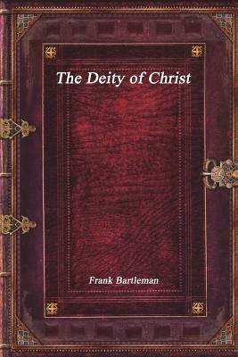 The Deity of Christ by Frank Bartleman