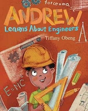 Andrew Learns about Engineers by Tiffany Obeng