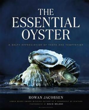 The Essential Oyster: A Salty Appreciation of Taste and Temptation by Rowan Jacobsen
