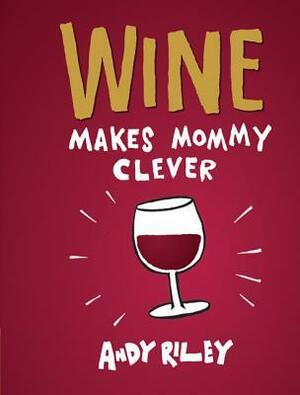 Wine Makes Mommy Clever by Andy Riley