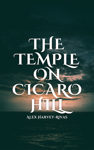 The Temple on Cicero Hill by Alex Harvey-Rivas