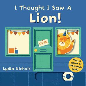 I Thought I Saw a Lion! by Lydia Nichols