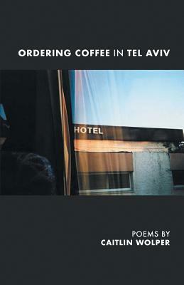 Ordering Coffee in Tel Aviv by Caitlin Wolper