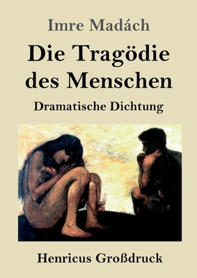 Die Tragödie des Menschen (Großdruck): Dramatische Dichtung by Imre Madách