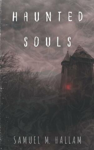 Haunted Souls by Samuel M. Hallam