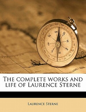 The Complete Works and Life of Laurence Sterne by Laurence Sterne