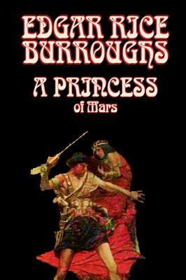 A Princess of Mars by Edgar Rice Burroughs, Science Fantasy by Edgar Rice Burroughs