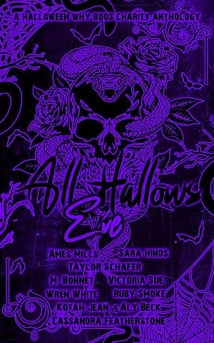 All Hallows Eve-Volume 1: A Halloween Why Boos Charity anthology by Taylor Schafer, Kotah Jean, Cassandra Featherstone, Ames Mills, Aly Beck, Ruby Smoke, Wren White, Sara Hinds, M. Bonnet