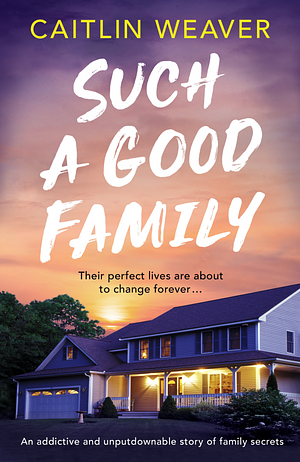 Such a Good Family by Caitlin Weaver