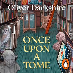 Once Upon a Tome: The Misadventures of a Rare Bookseller by Oliver Darkshire