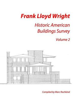 Frank Lloyd Wright: Historic American Buildings Survey, Volume 2 by Marc Rochkind