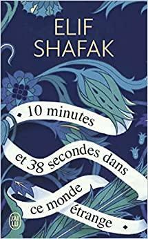 10 minutes et 38 secondes dans ce monde étrange by Elif Shafak