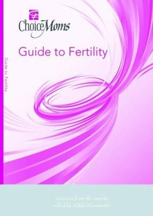 Choice Moms Guide to Fertility (Choice Moms Guides) by Wendy Kramer, Louise Sloan, Angela Wu, Alice Ruby