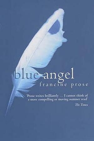 Blue Angel by Francine Prose