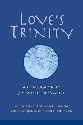 Love's Trinity: A Companion to Julian of Norwich by Julian of Norwich