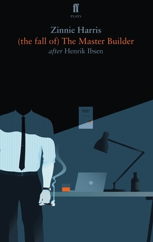 (the fall of) The Master Builder by Henrik Ibsen, Zinnie Harris