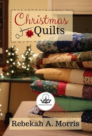 Christmas Quilts by Rebekah A. Morris
