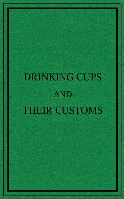 Drinking Cups and Their Customs by George Roberts, Henry Porter