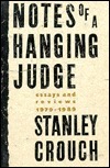 Notes of a Hanging Judge: Essays and Reviews, 1979-1989 by Stanley Crouch