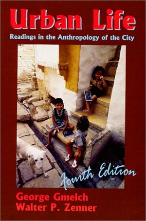 Urban Life: Readings in the Anthropology of the City by George Gmelch