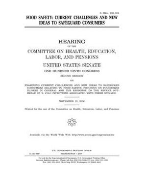 Food safety: current challenges and new ideas to safeguard consumers by United States Congress, Committee on Health Education (senate), United States Senate