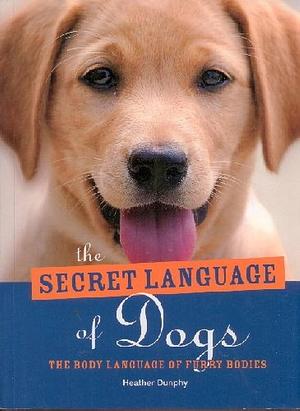 The Secret Language of Dogs by Heather Dunphy, Heather Dunphy