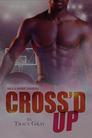 Cross'd Up by Tracy Gray