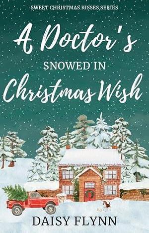 A Doctor's Snowed In Christmas Wish by Daisy Flynn, Daisy Flynn