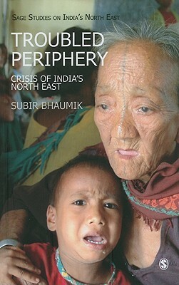 Troubled Periphery: The Crisis Of India's North East (Sage Studies On India's North East) by Subir Bhaumik