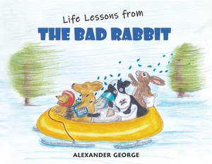 Life Lessons from the Bad Rabbit by Alexander George