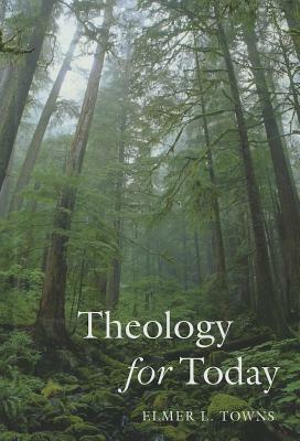 Theology for Today by Elmer Towns