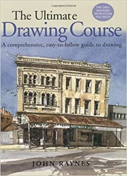 The Ultimate Drawing Course: A Comprehensive, Easy To Follow Guide To Drawing by John Raynes